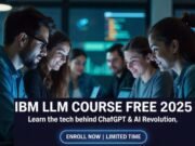 IBM LLM Free Course 2025 – Learn the Technology Behind ChatGPT & Shape Your AI Future IBM LLM Free Course 2025